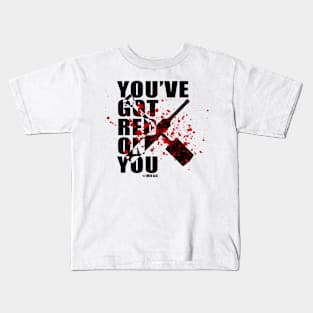 You've Got Red On You Kids T-Shirt